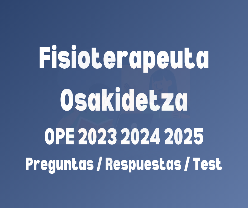 Fisioterapeuta Osakidetza OPE 2023 2024 2025 preguntas, respuestas y test online para preparar el examen oficial